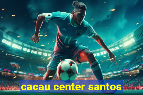 cacau center santos